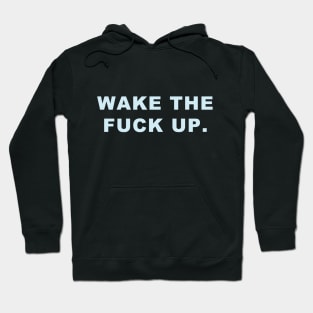 Wake the fuck up. Hoodie